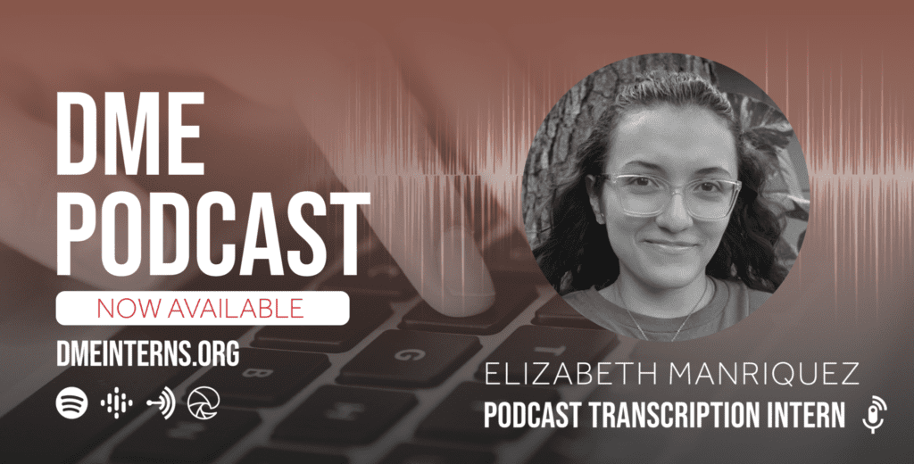 DME Podcast Bammer: Elizabeth Manriquez Podcast Transcription Intern
