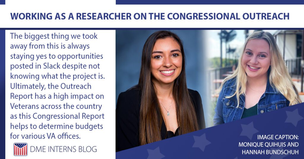 Banner for What it's Like Working as a Researcher on the Congressional Outreach. The banner says "The biggest thing we took away from this is always saying yes to opportunities posted in Slack despite not knowing what the project is. Ultimately, the outreach report has a high impact on Veterans across the country as this Congressional Report helps to determine budgets for various VA offices".