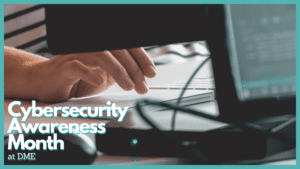 Closeup of hands typing on a computer with "Cybersecurity Awareness Month" in the lower left corner.